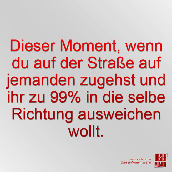 Dieser Moment, wenn