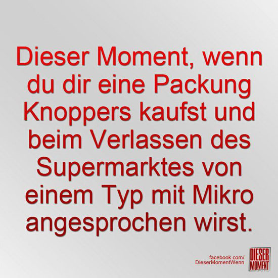 Dieser Moment, wenn...
