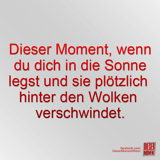 Dieser Moment, wenn...