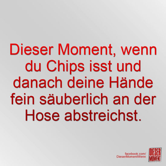 Dieser Moment, wenn...