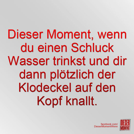 Dieser Moment, wenn...