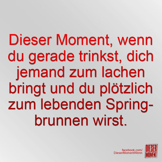 Dieser Moment, wenn...