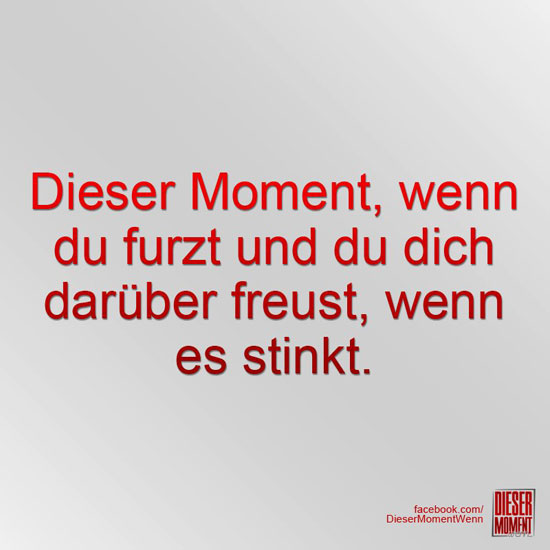 Dieser Moment, wenn...