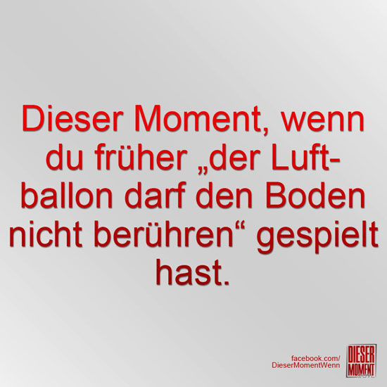 Dieser Moment, wenn...