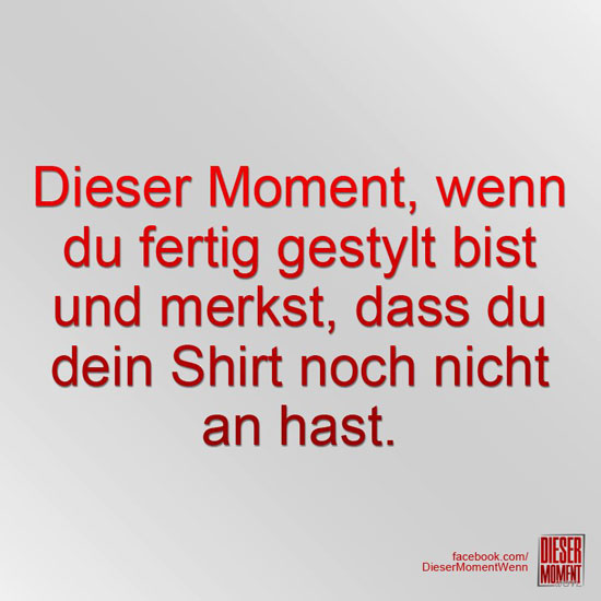 Dieser Moment, wenn...
