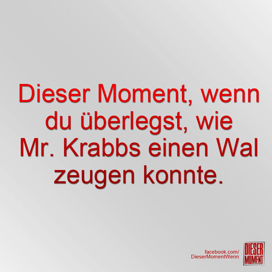 Dieser Moment, wenn...