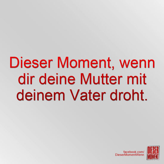 Dieser Moment, wenn...