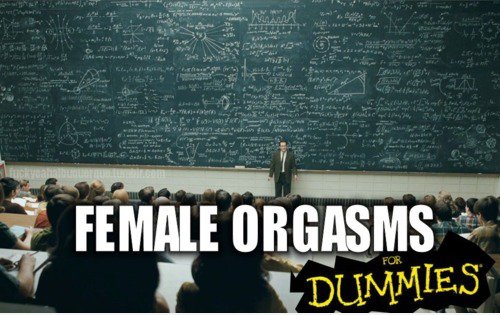 Female Orgasms for Dummies ...