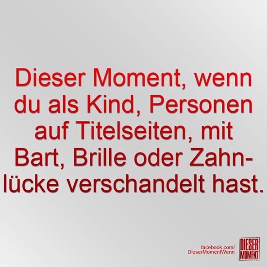 Dieser Moment, wenn...
