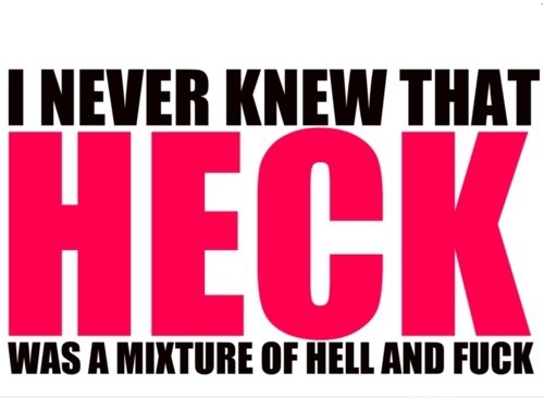 HELL + F ** K = HECK