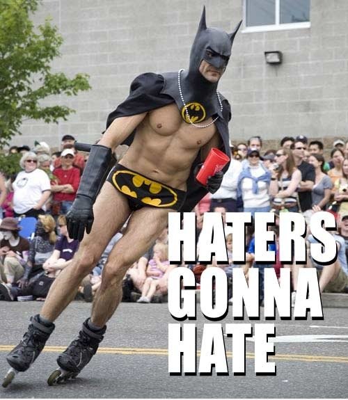 Haters gonna hate