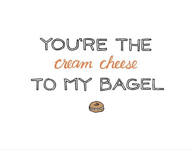 Du bist der Frischkäse zu meinem Bagel