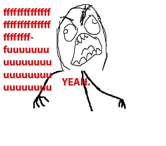 Ffffffffffffffuuuuuuuuuuuuu YEAH.