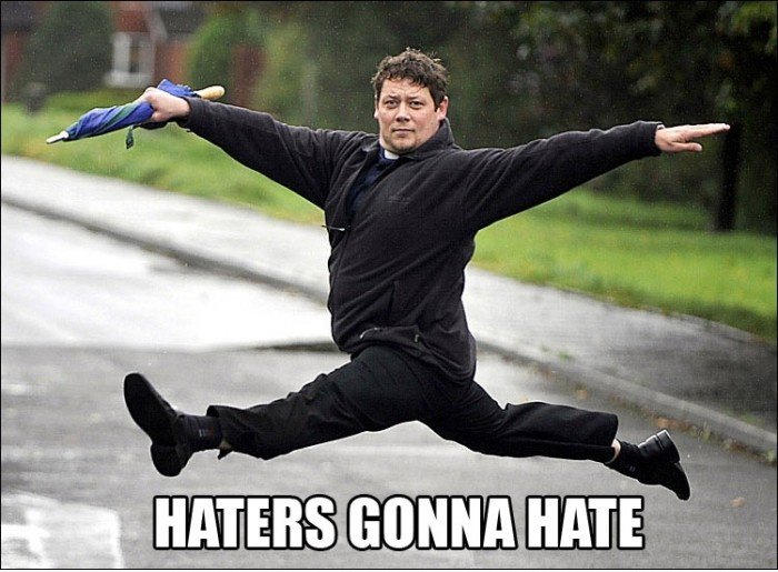 Haters gonna hate