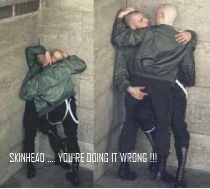 SKINHEAD ... Du machst es falsch ...