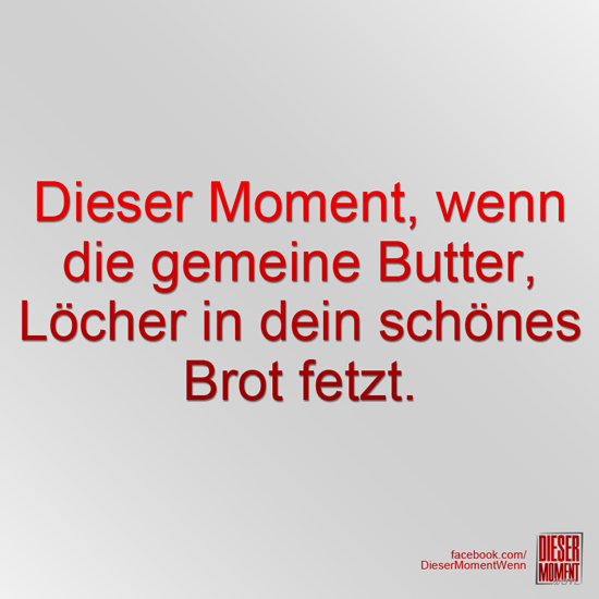 Dieser Moment, wenn...