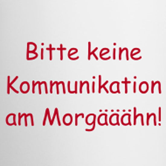bitte-keine-kommunikation-am-morgaeaeaehn-i-tasse design