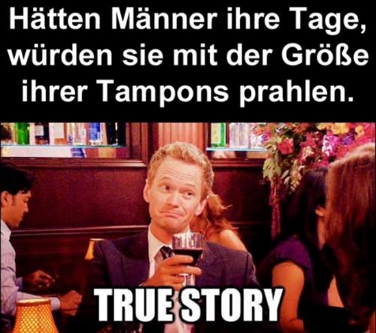 Hätten Männer ihre Tage - True Story Bild
