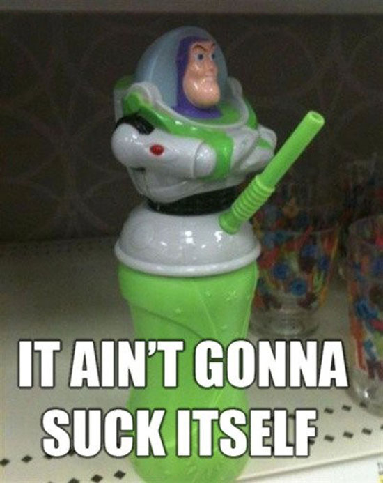 it aint gonna suck itself