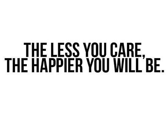 the less you care