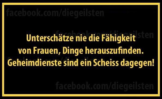 Unterschätze nie die Fähikeit von Frauen, ...