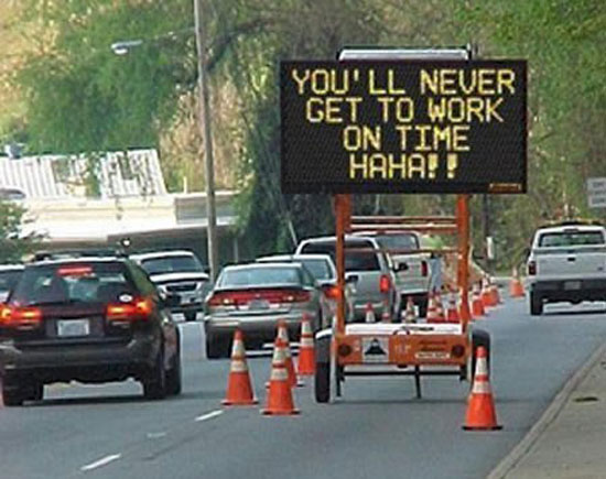 youll never get to work on time hahaha