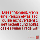 Dieser Moment, wenn...