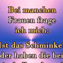 Bei manchen Frauen frage ich mich...