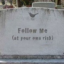 follow me at your own risk