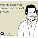 if someone pisses you off remain calm theyrsquoll die anyway