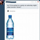 im 13 and going to paty what should i drink