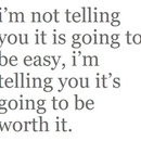 im not telling you it is going to be easy