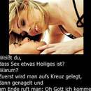 Weisst du das Sex was Heiliges ist...